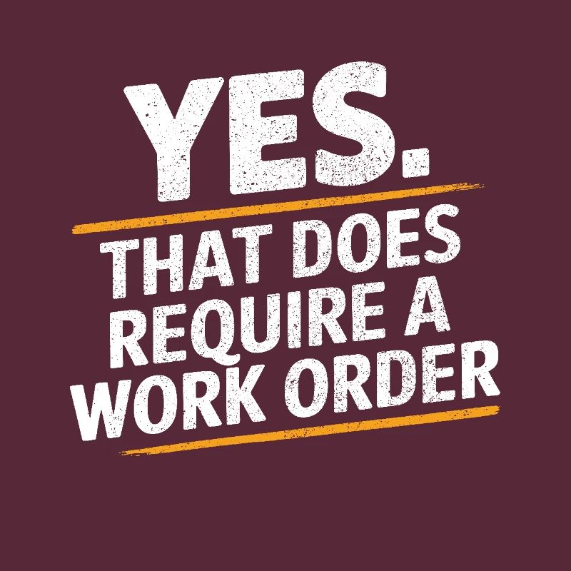 Yes That Does Require A Work Order IT Office Humor