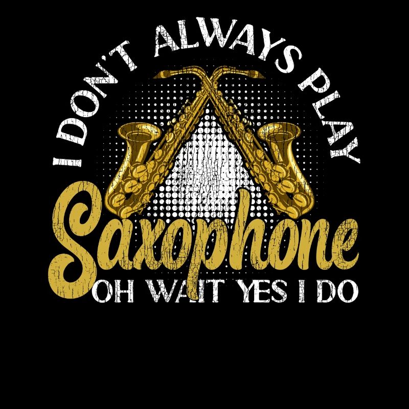 Saxophone I Don't Always Play