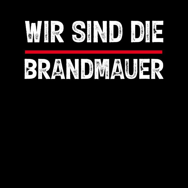 Wir sind die Brandmauer gegen rechts