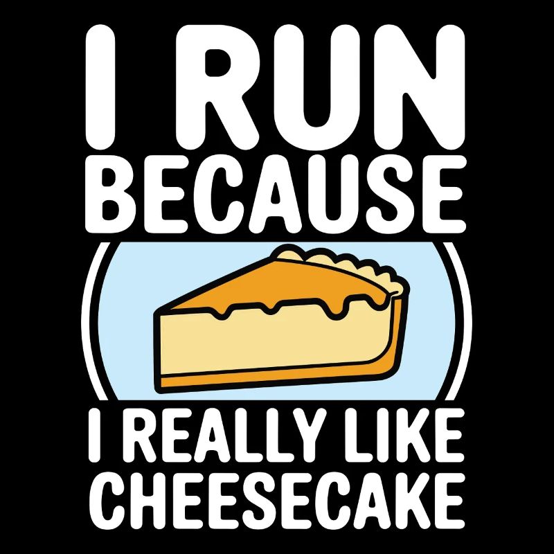 I run because i really like Cheesecake Joggin