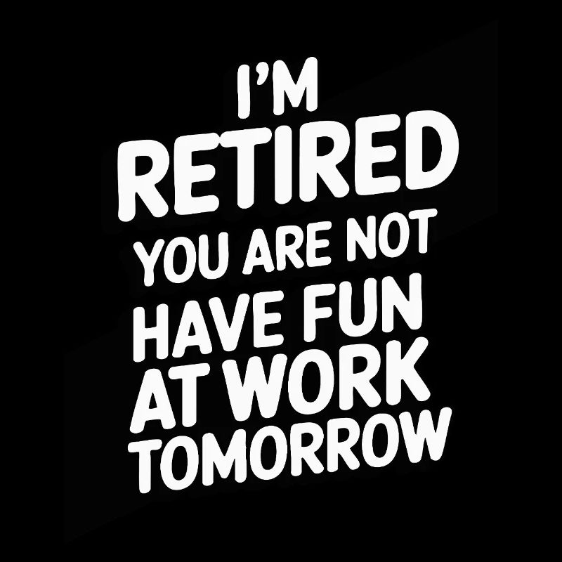 Retired 2025 - Ich bin RENTE, DU nicht