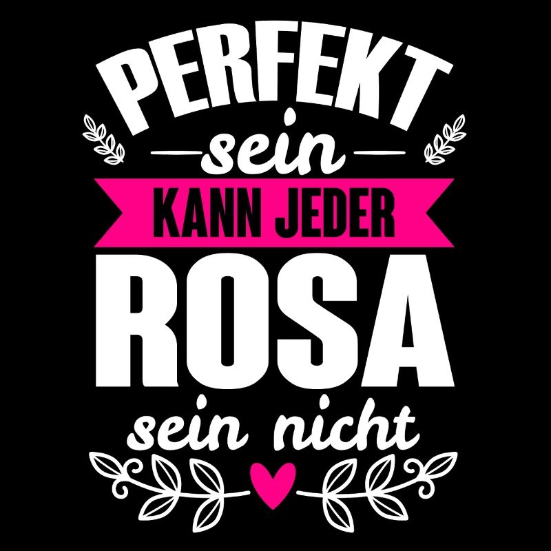 Rosa - Perfekt Sein Kann Jeder Rosa Sein Nicht