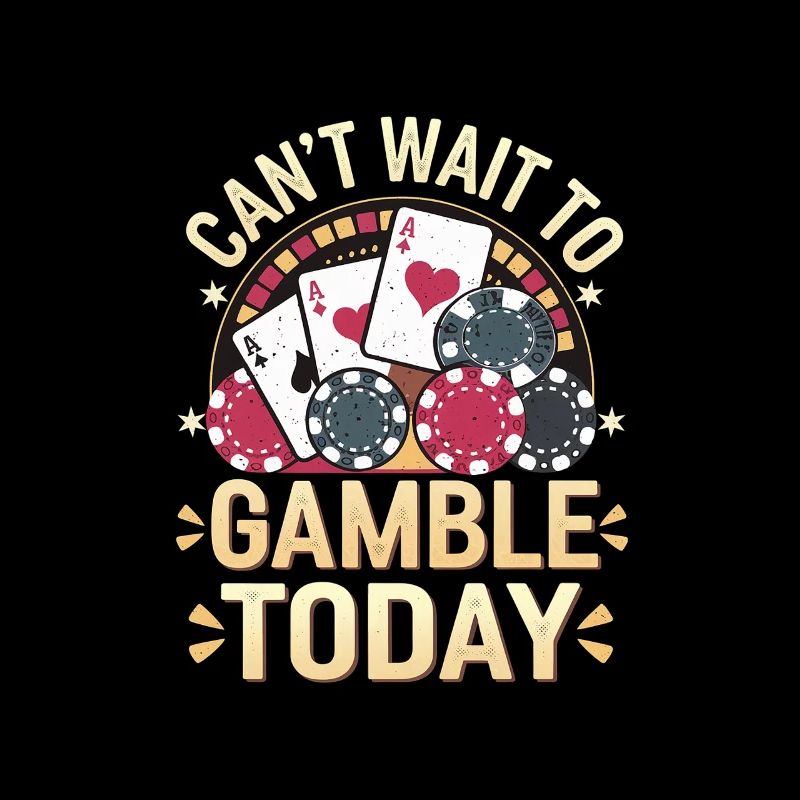 Can't Wait To Gamble Today 7