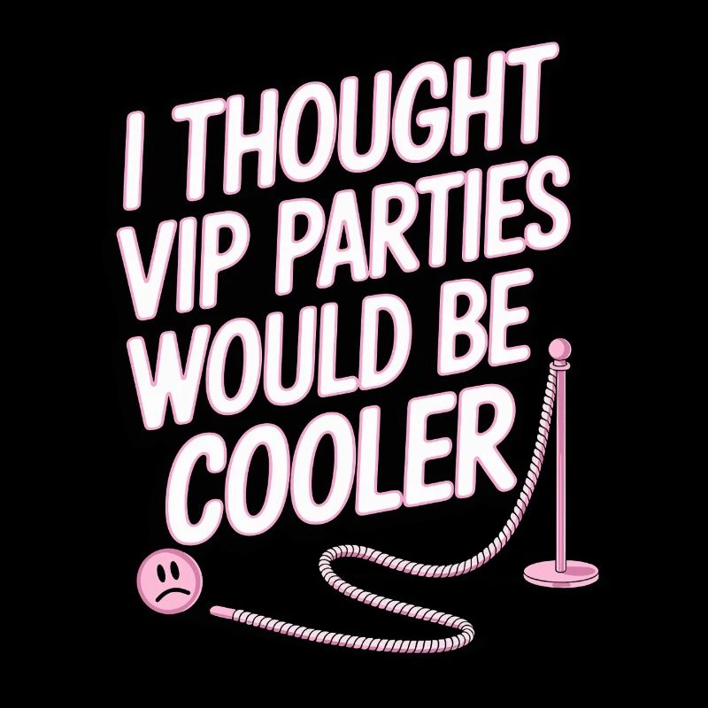 I Thought VIP Parties Would Be Cooler Ironie VIP