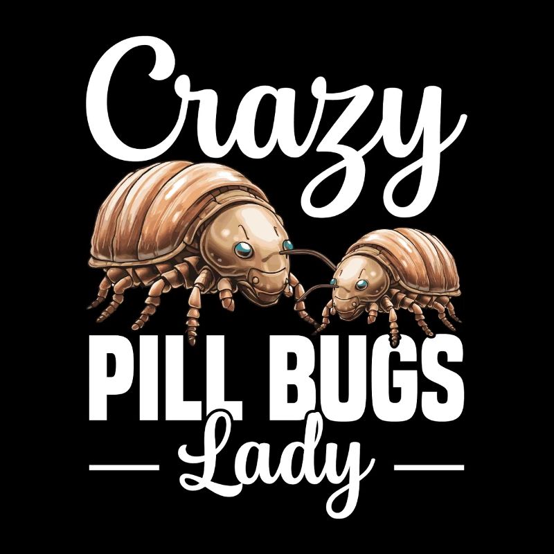 Crazy Pill Bugs Lady