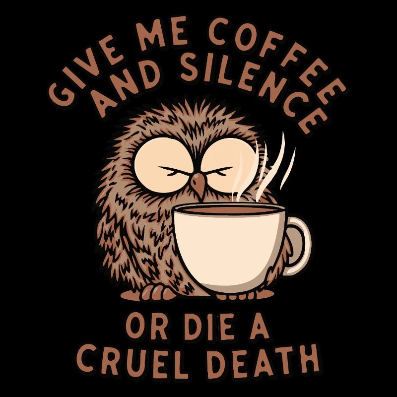 Kaffee Eule - geb mir Kaffee und Stille oder stirb