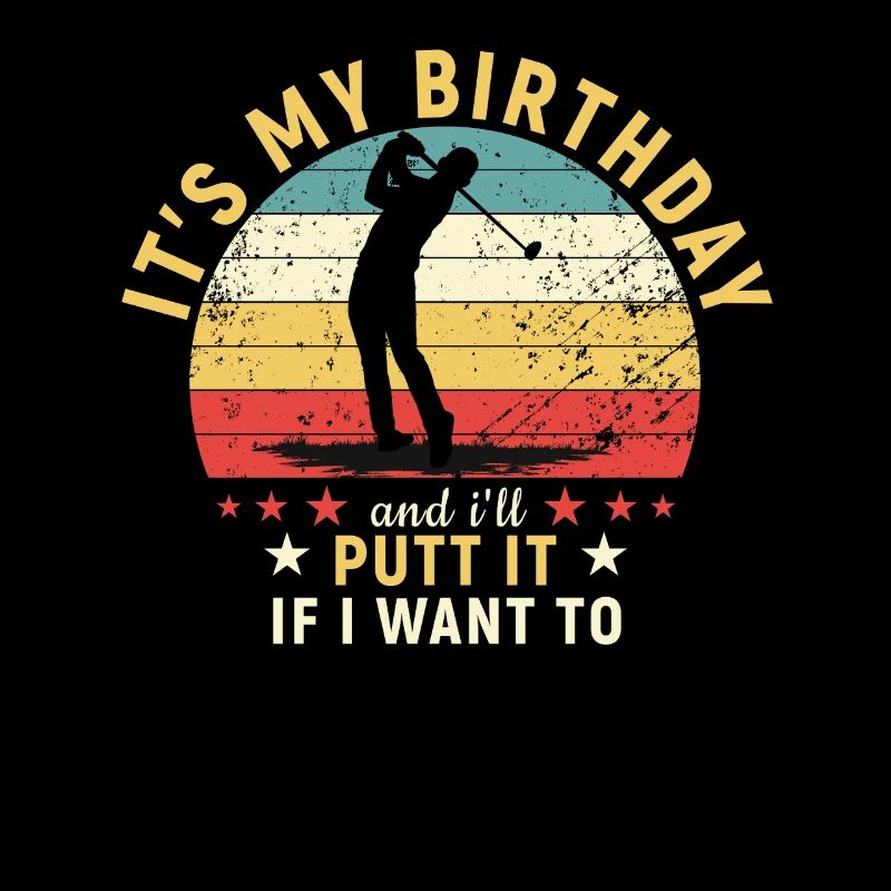 Golf C’est mon anniversaire et je le putt si je W