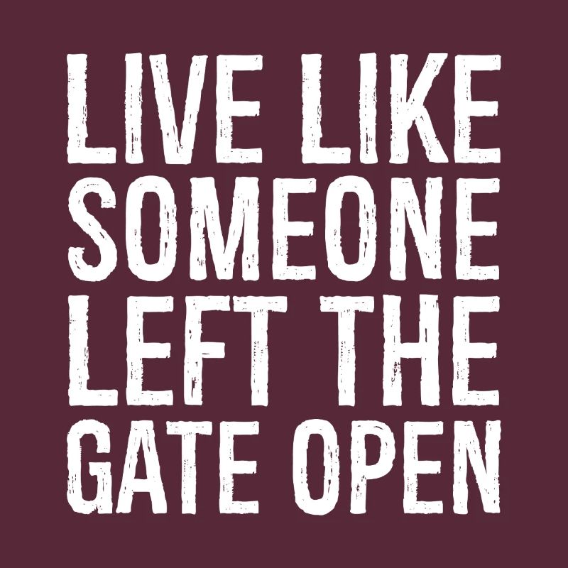 live like someone left the gate open