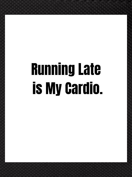 Running Late – Fitness Level: Zero