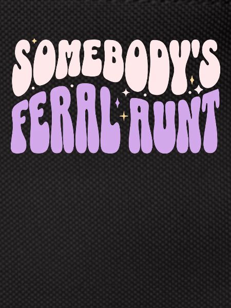 Somebody’s Feral Aunt