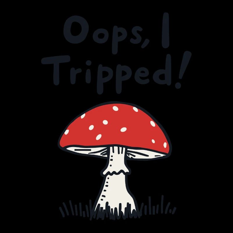 Oops, I Tripped! Lustiger Pilz Spruch