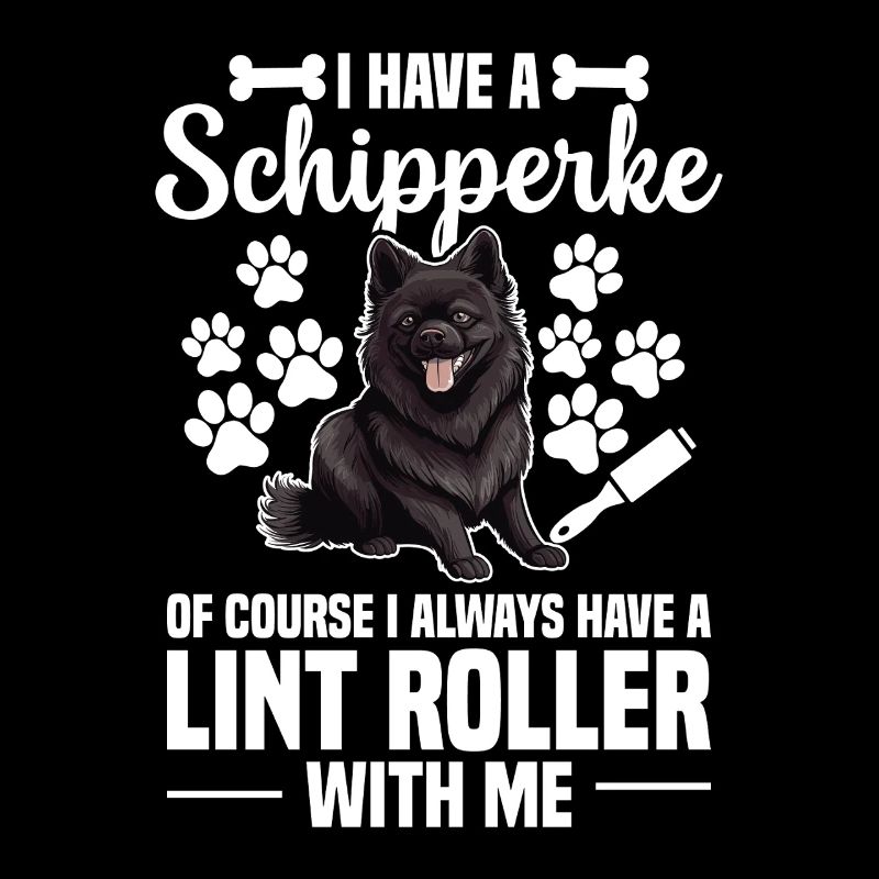 Of course, I always have a Schipperke, I