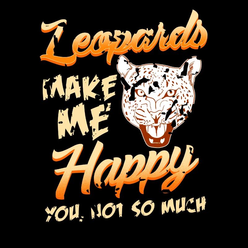 Leopards Make Me Happy Sarcastic Wild Cat Mood