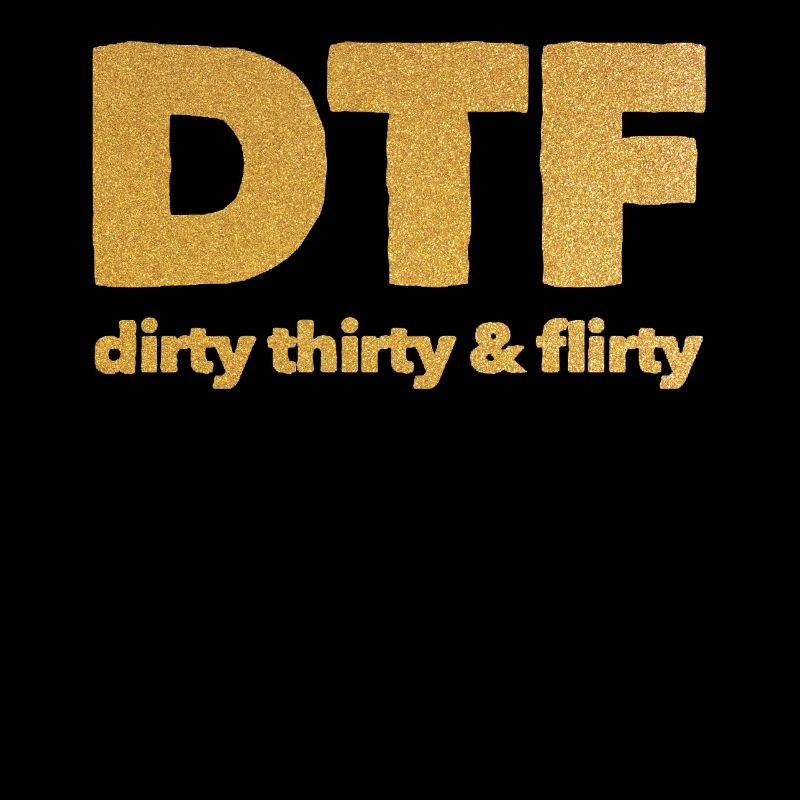Dirty Thirty Flirty DTF 30. Geburtstag