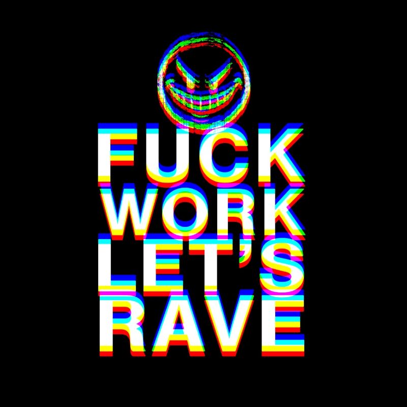 F Work Lets Rave EDM Party Quote Techno Dance