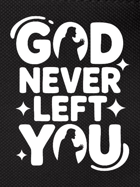 God Never Left You Design