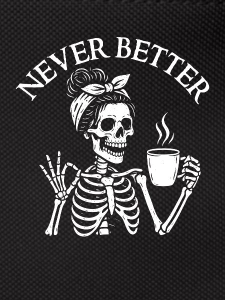Never Better Sarcastic Coffee Mood