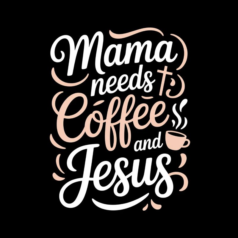 Mama Needs Coffee And Jesus Christlicher Spruch