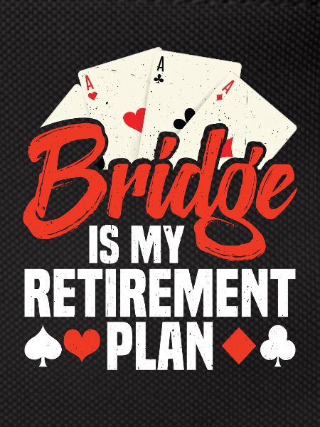 Bridge Is My Retirement Plan