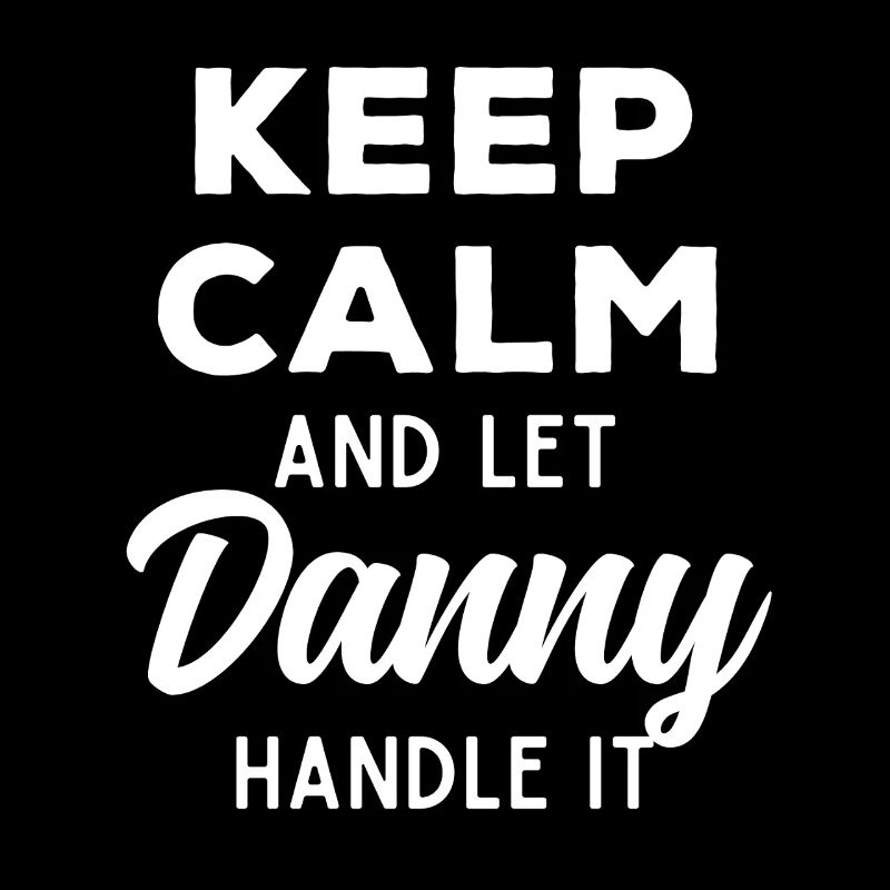 Keep Calm Let Danny sort it out Funny Saying