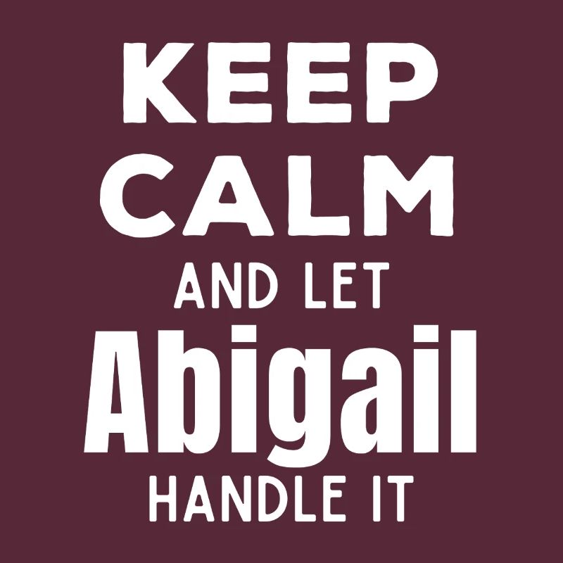 Keep Calm Lass Abigail das regeln Lustiger Spruch