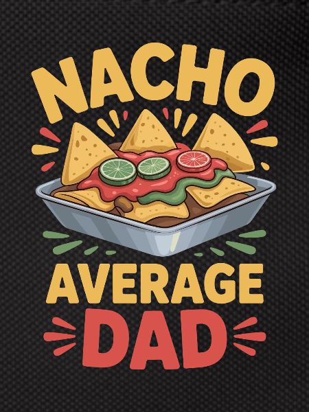 Nacho Average Dad Funny Design