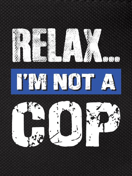 Relax I'm Not a Cop