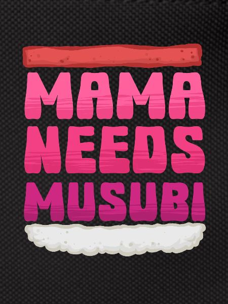 Mama Needs Musubi