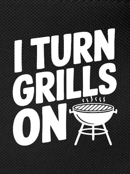 I Turn Grills On