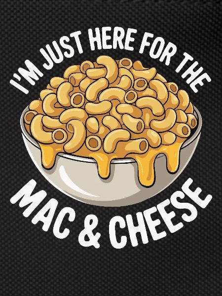 Mac & Cheese Fan - I’m Just Here