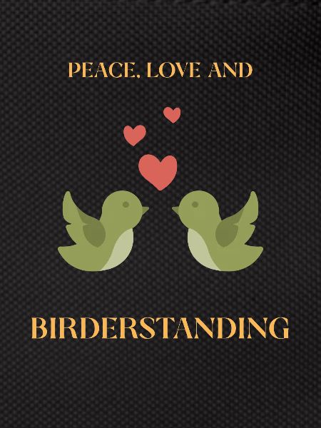 PEACE, LOVE AND BIRDERSTANDING