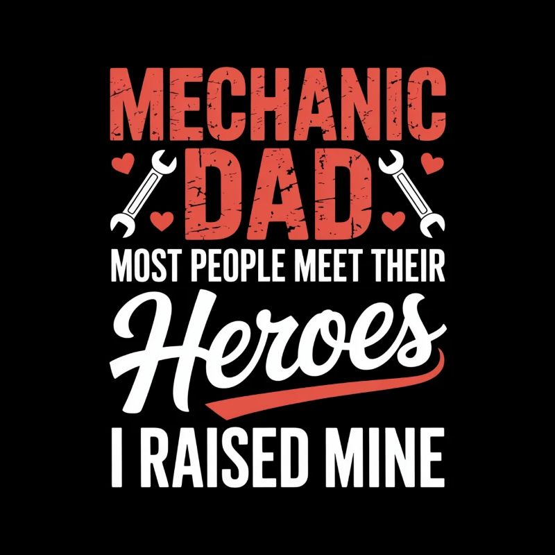 Mechanic Dad I Raised Mine Heroes Saying