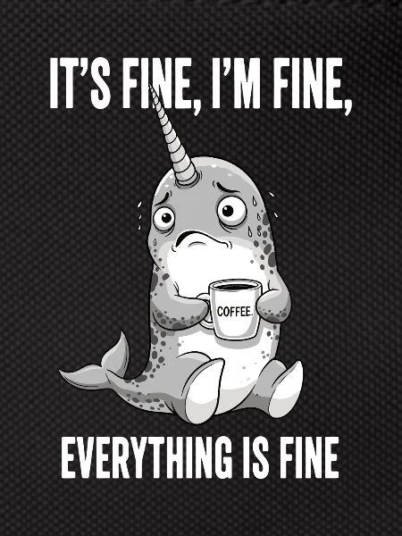Its Fine Im Fine Kaffee Narwal
