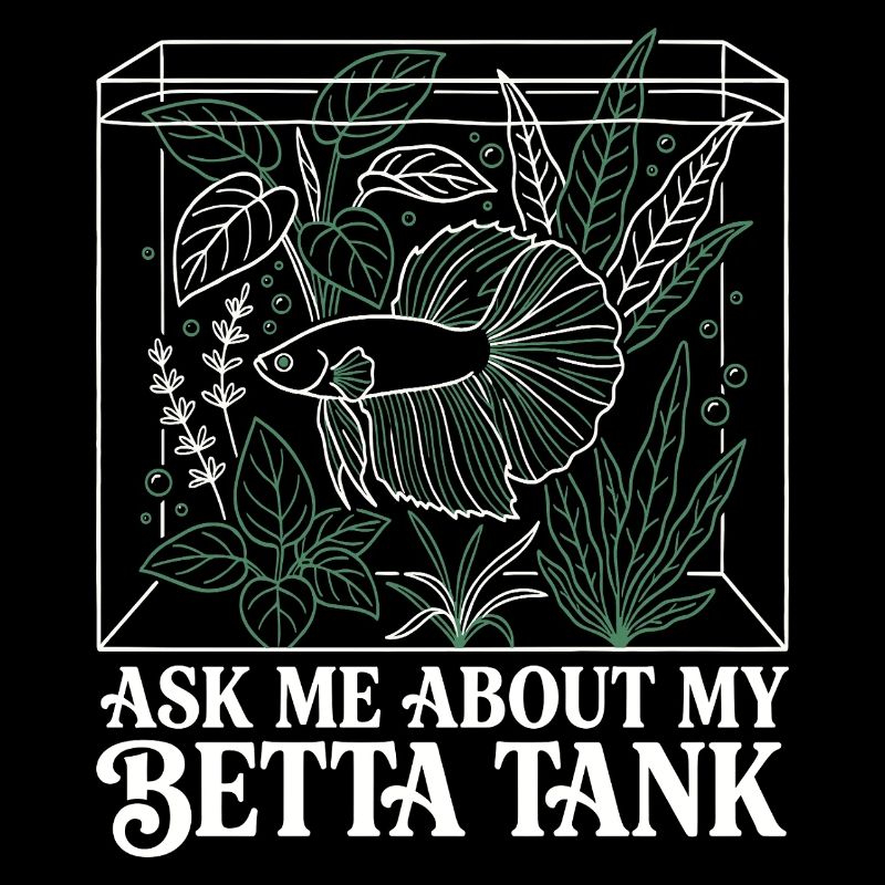 Ask Me About My Betta Fish Tank