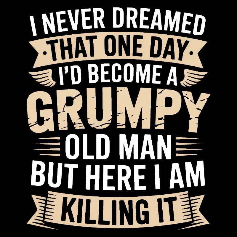 Grumpy Old Man Killing It