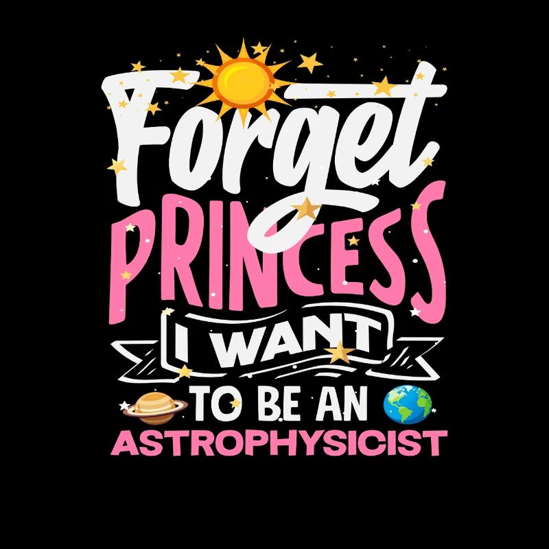Forget Princess I'm going to be an astrophysicist