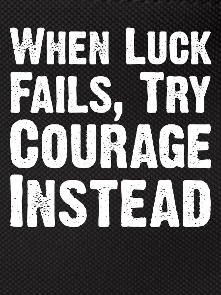 Courage Over Luck Quote Tee