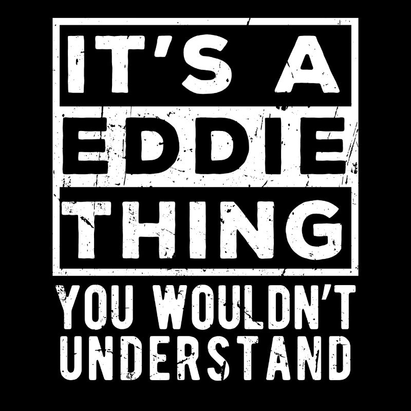 It’s A Eddie Thing You Wouldn’t Understand