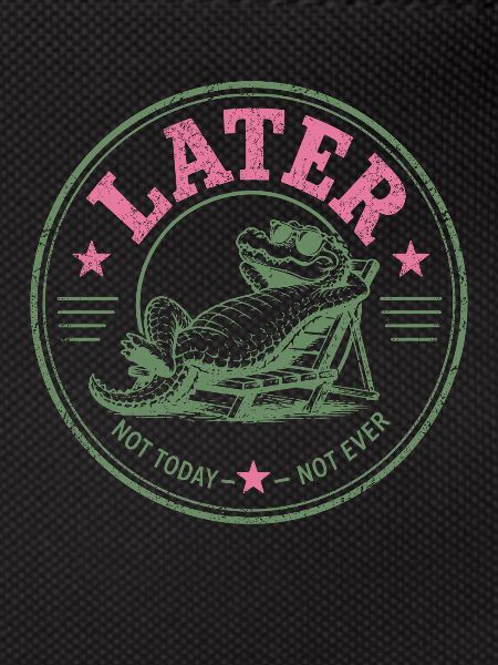 Procrastinator Crocodile Never Today