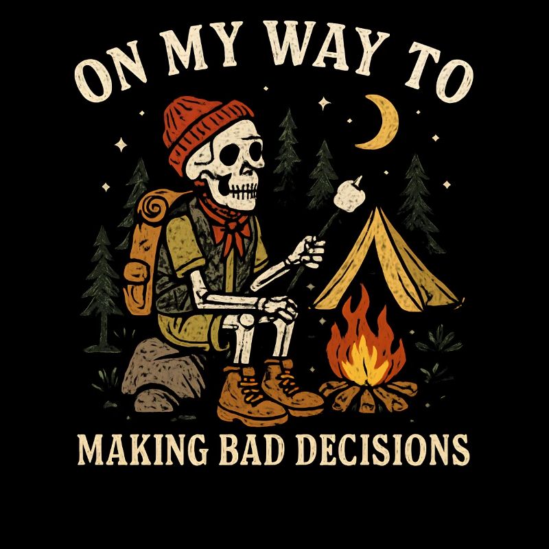 Camping Humor On My Way To Making Bad Decisions 