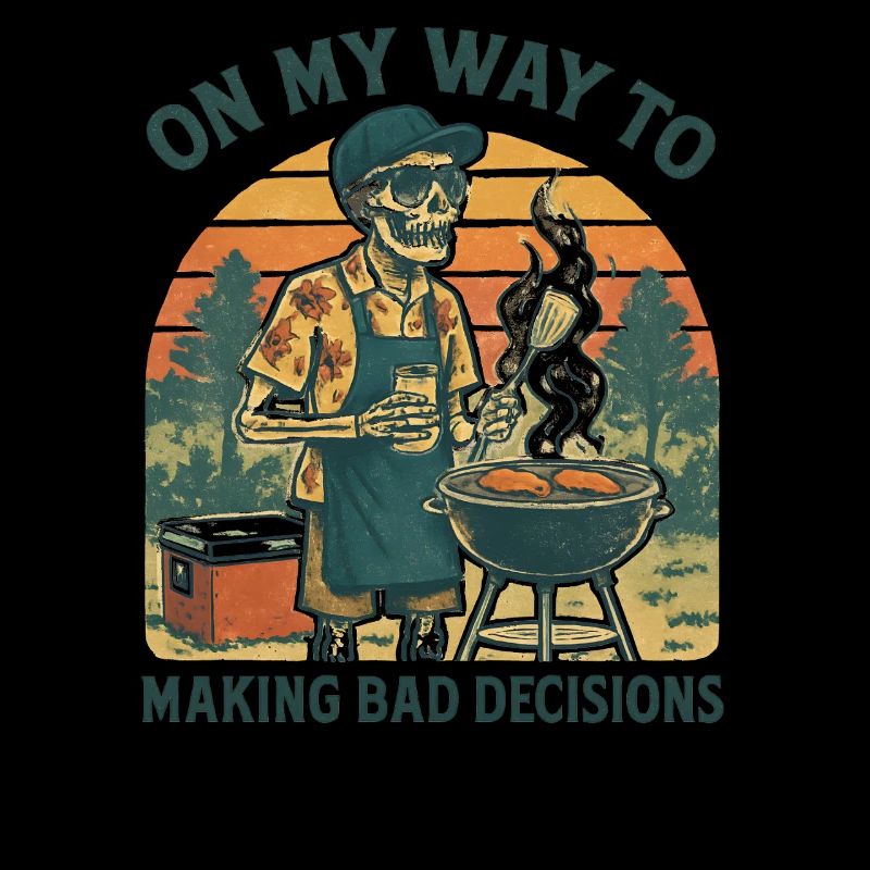 Grilling Humor On My Way To Making Bad Decisions