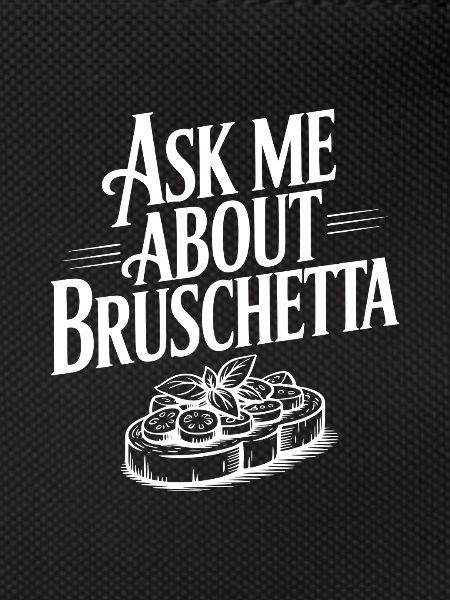Ask Me About Bruschetta
