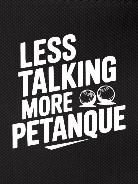 Less Talking More Petanque