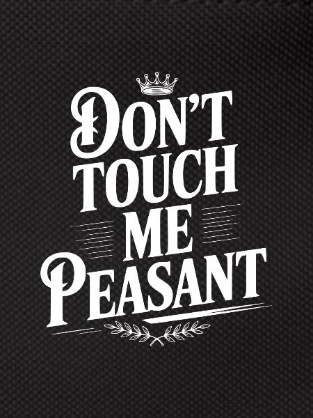 Don't Touch Me Peasant