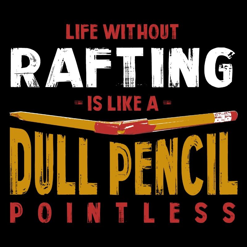 La vie sans rafting est comme un crayon terne drôle