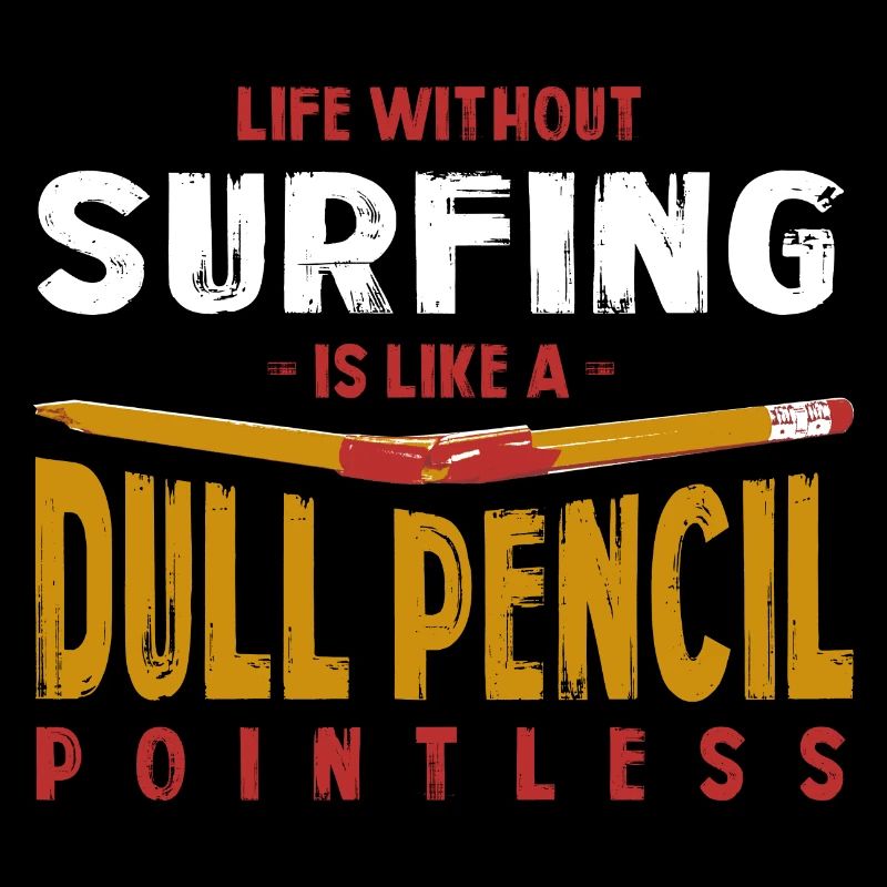 La vie sans surfer est comme un crayon terne drôle