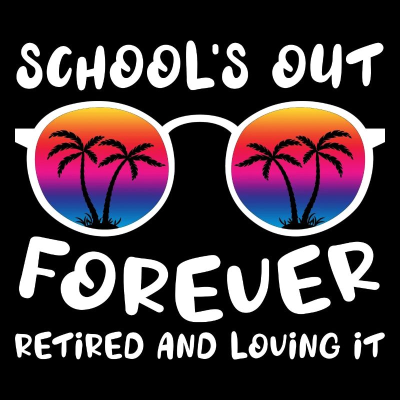 Schools Out Forever Retired Loving It Summer