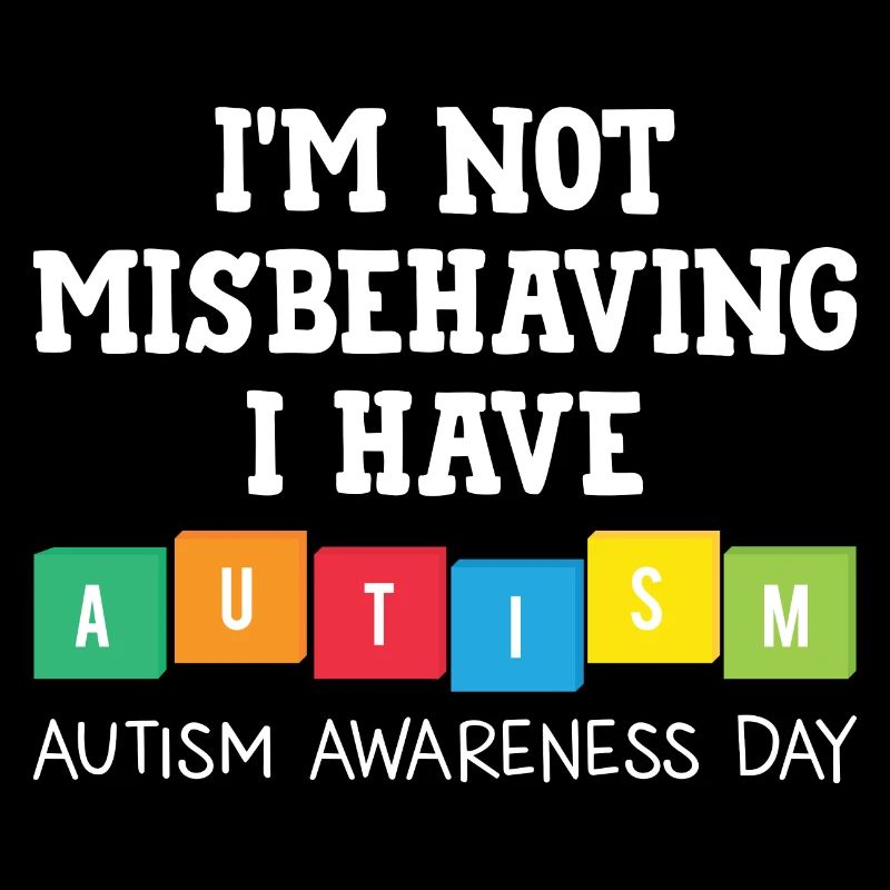 I'm not misbehaving I have autism B