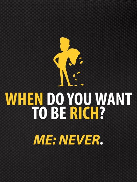 Never rich!