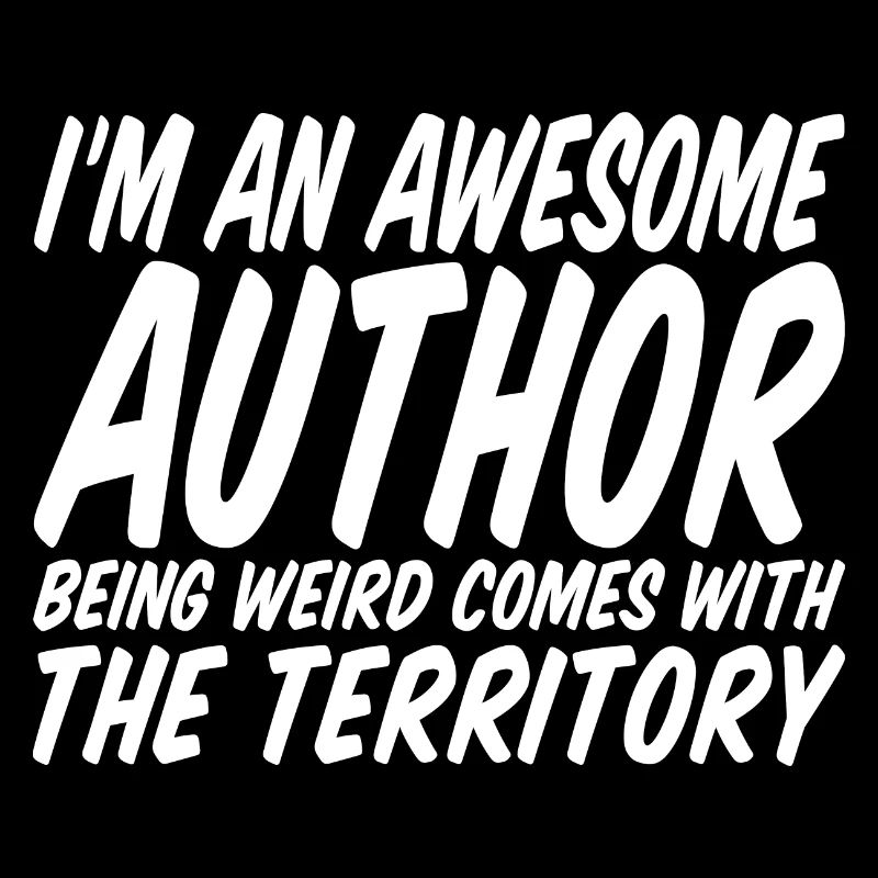 I'm An Author Being Weird Comes With Territory